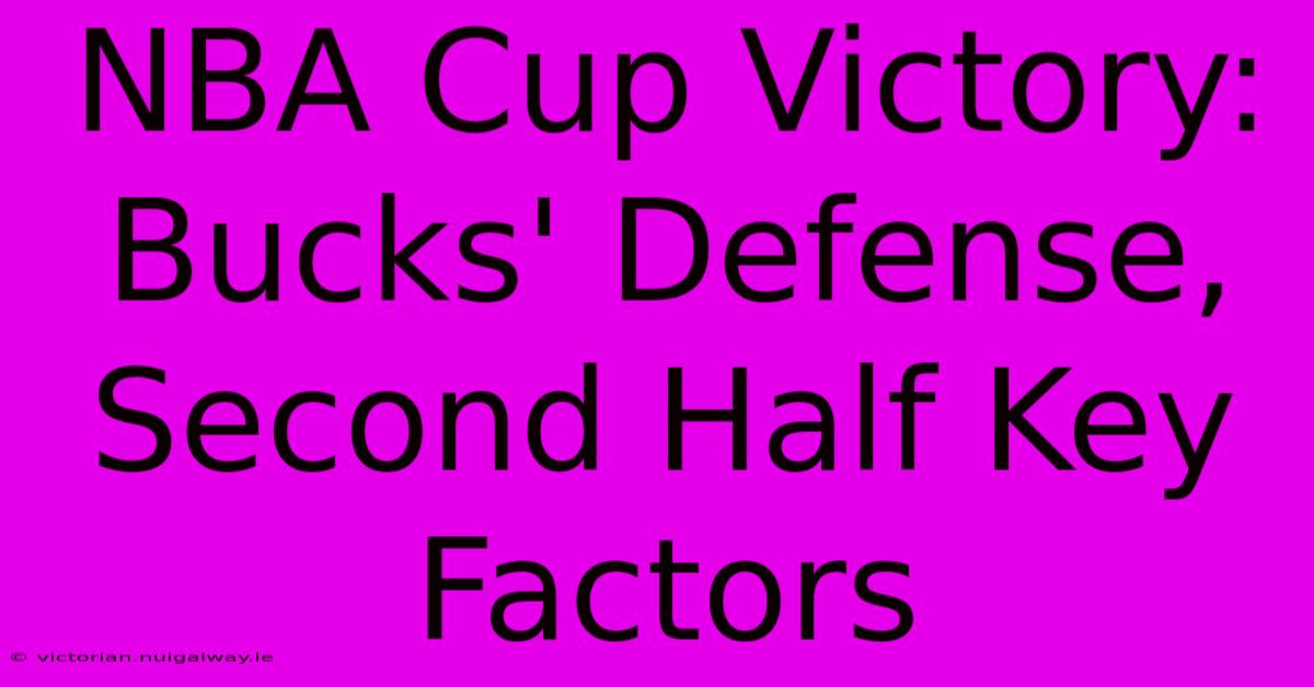 NBA Cup Victory: Bucks' Defense, Second Half Key Factors