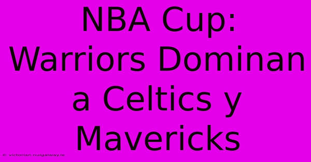 NBA Cup: Warriors Dominan A Celtics Y Mavericks 