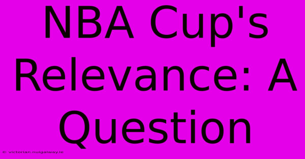 NBA Cup's Relevance: A Question