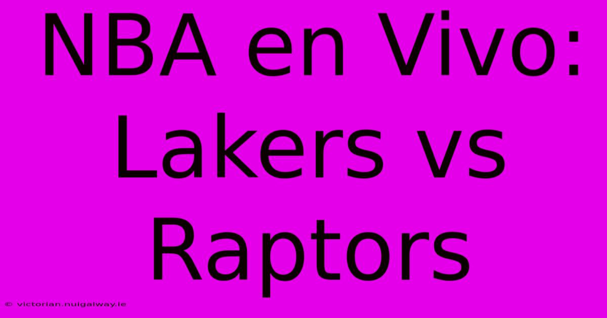 NBA En Vivo: Lakers Vs Raptors