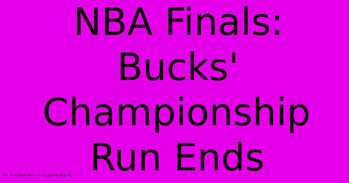 NBA Finals: Bucks' Championship Run Ends