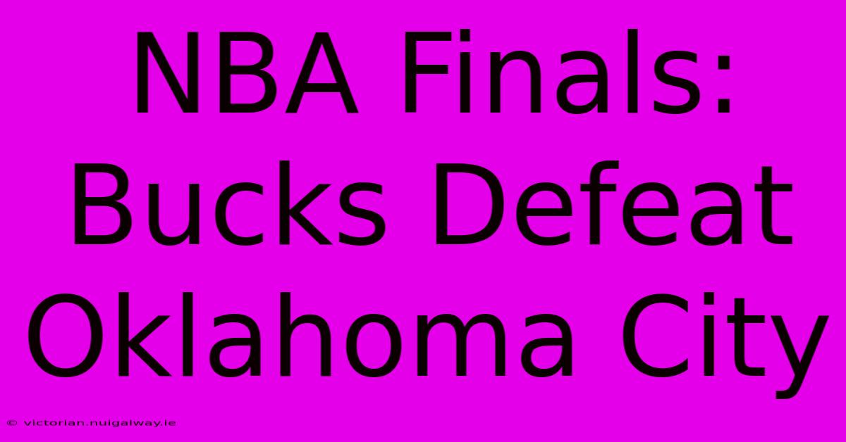 NBA Finals: Bucks Defeat Oklahoma City