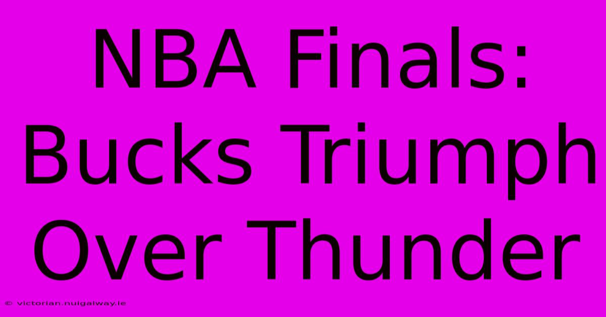 NBA Finals: Bucks Triumph Over Thunder