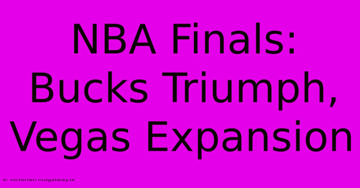 NBA Finals: Bucks Triumph, Vegas Expansion