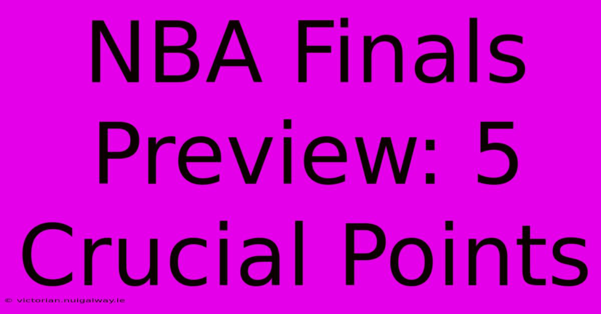 NBA Finals Preview: 5 Crucial Points