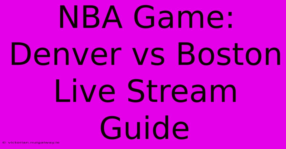 NBA Game: Denver Vs Boston Live Stream Guide