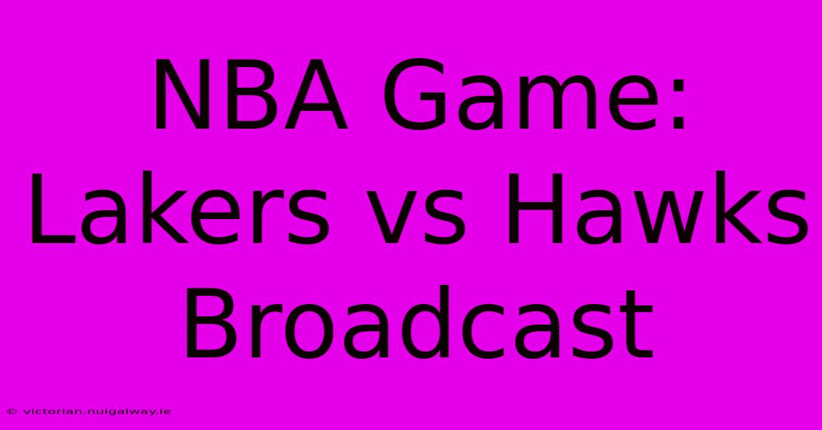 NBA Game: Lakers Vs Hawks Broadcast