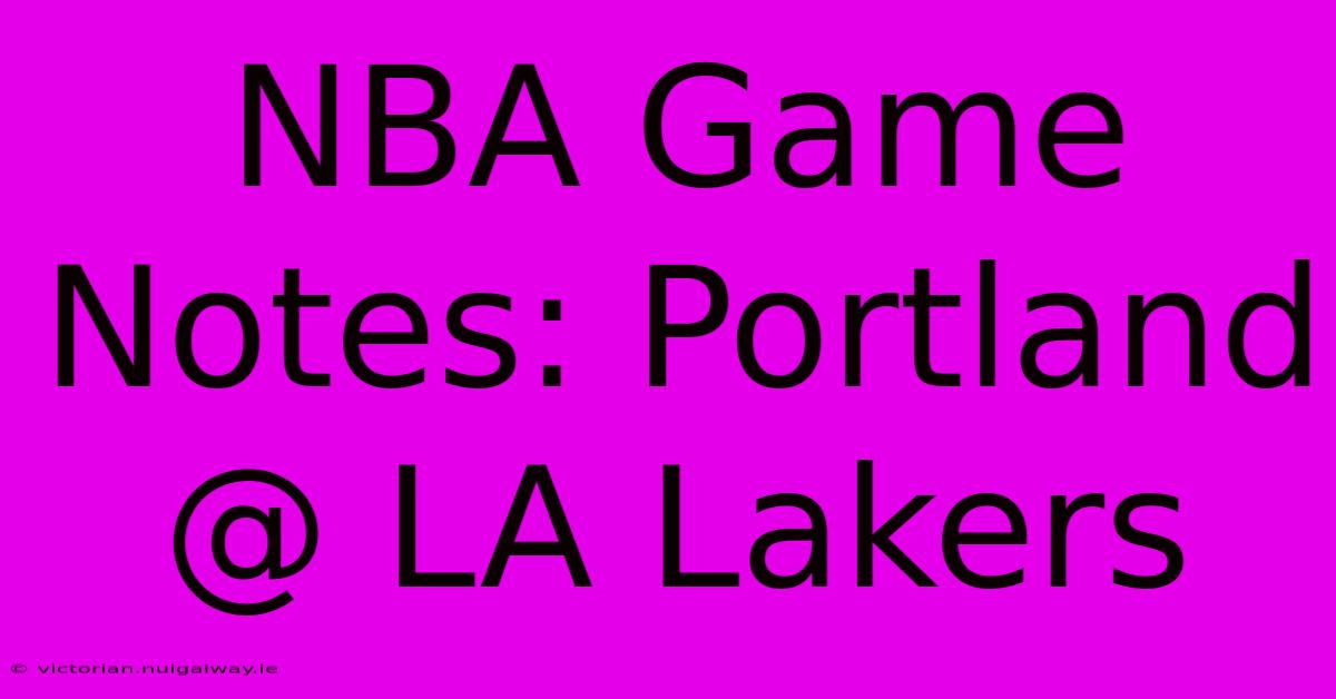 NBA Game Notes: Portland @ LA Lakers