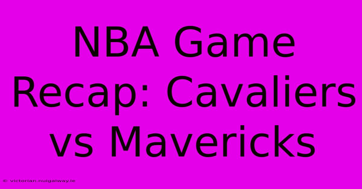 NBA Game Recap: Cavaliers Vs Mavericks