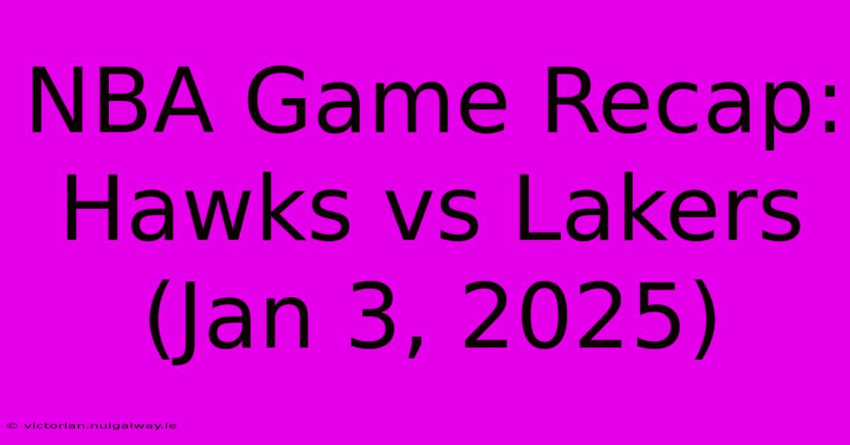 NBA Game Recap: Hawks Vs Lakers (Jan 3, 2025)