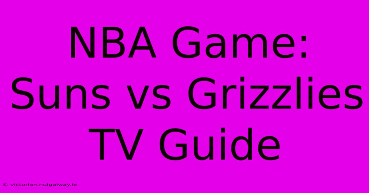 NBA Game: Suns Vs Grizzlies TV Guide