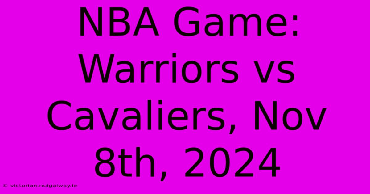 NBA Game: Warriors Vs Cavaliers, Nov 8th, 2024 