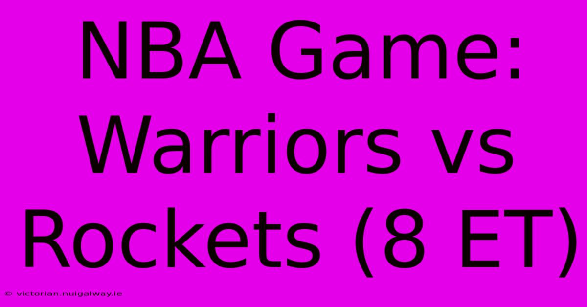 NBA Game: Warriors Vs Rockets (8 ET)