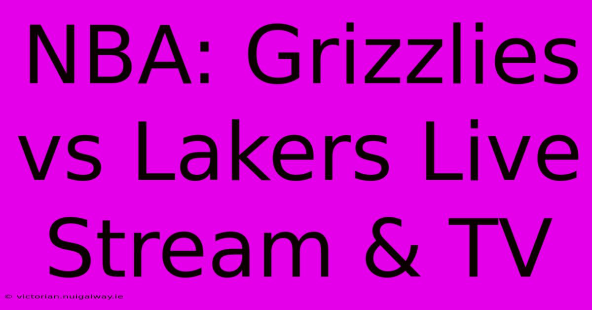 NBA: Grizzlies Vs Lakers Live Stream & TV