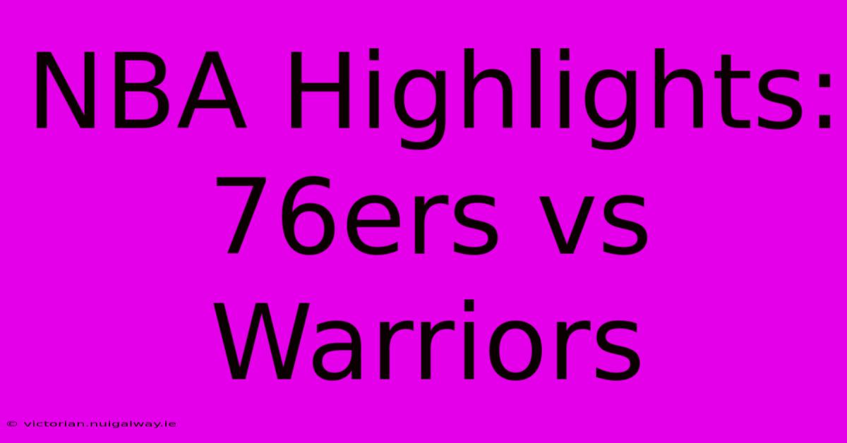 NBA Highlights: 76ers Vs Warriors