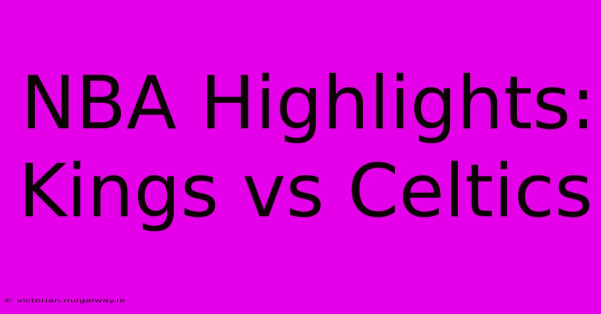 NBA Highlights: Kings Vs Celtics