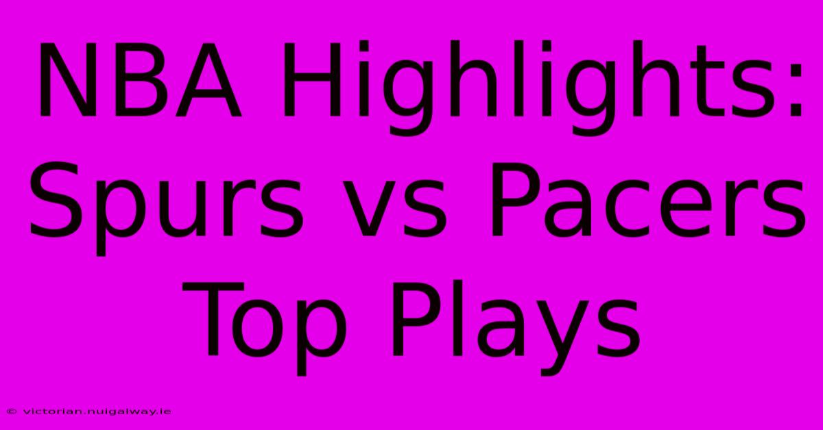 NBA Highlights: Spurs Vs Pacers Top Plays