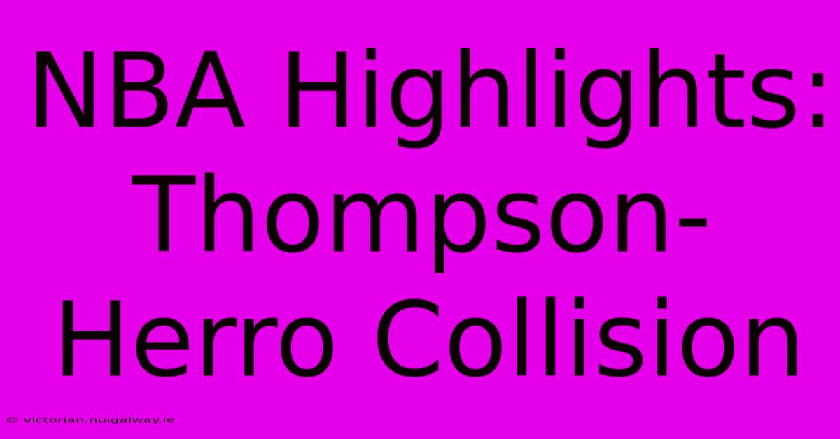 NBA Highlights: Thompson-Herro Collision