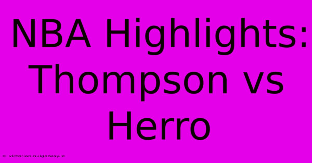 NBA Highlights: Thompson Vs Herro