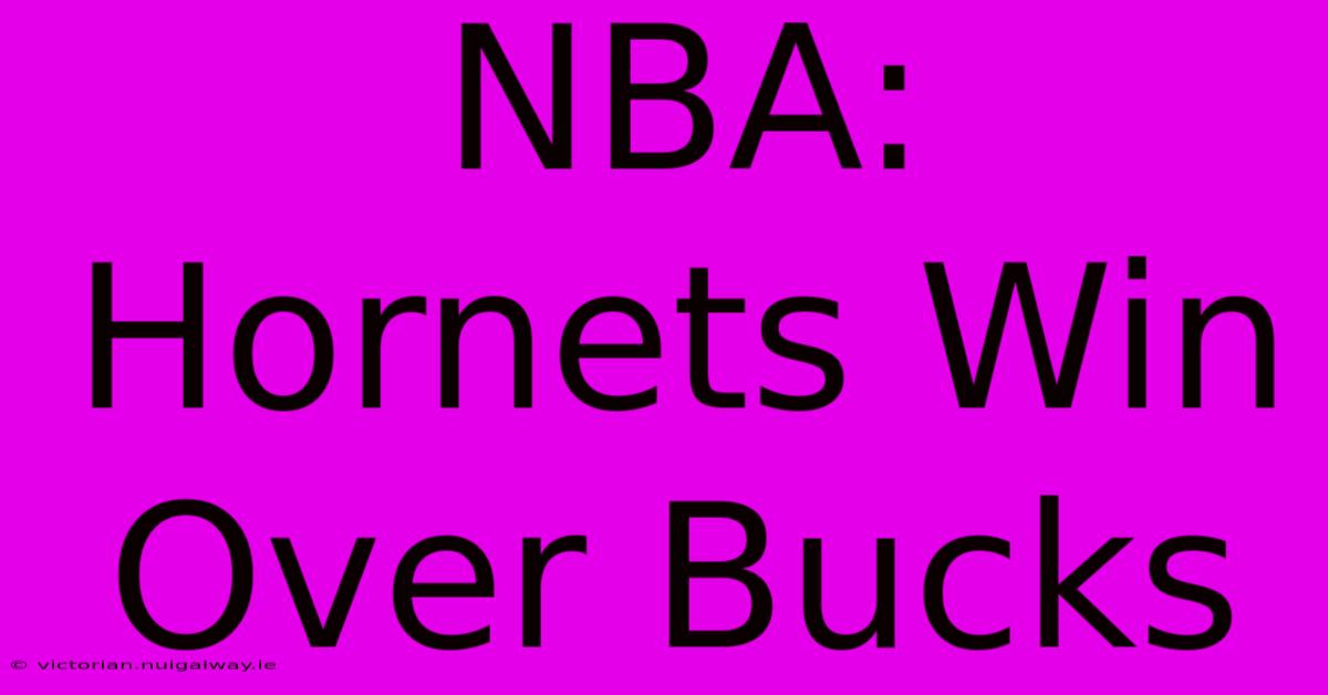 NBA: Hornets Win Over Bucks