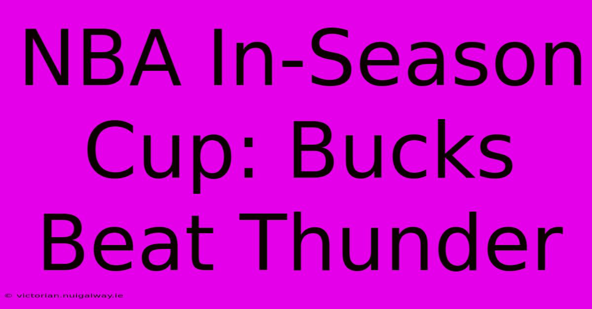 NBA In-Season Cup: Bucks Beat Thunder