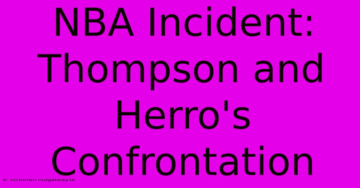 NBA Incident: Thompson And Herro's Confrontation