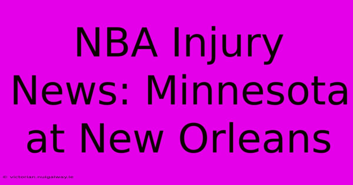 NBA Injury News: Minnesota At New Orleans