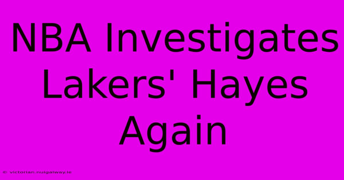 NBA Investigates Lakers' Hayes Again