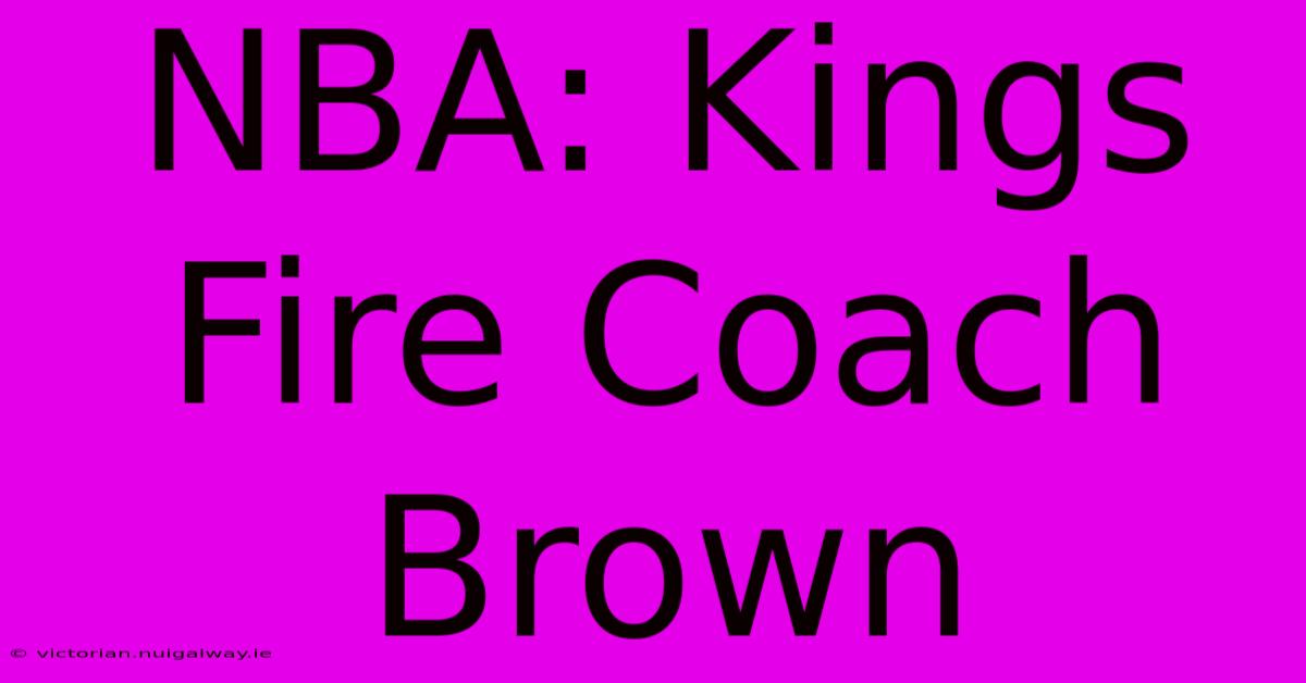 NBA: Kings Fire Coach Brown