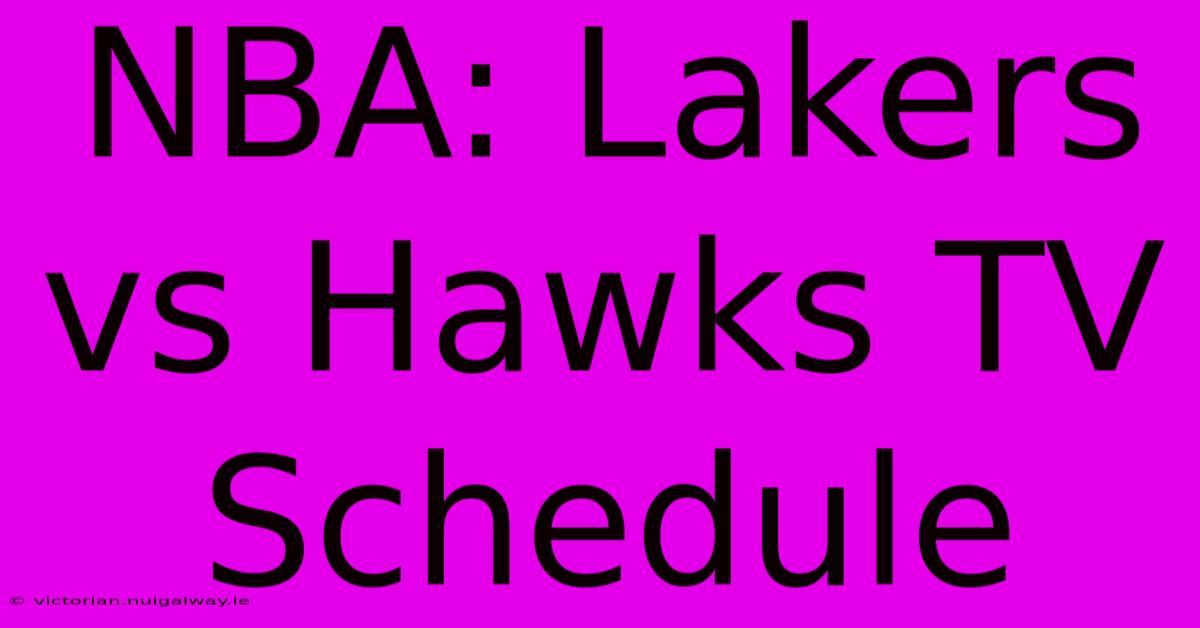 NBA: Lakers Vs Hawks TV Schedule