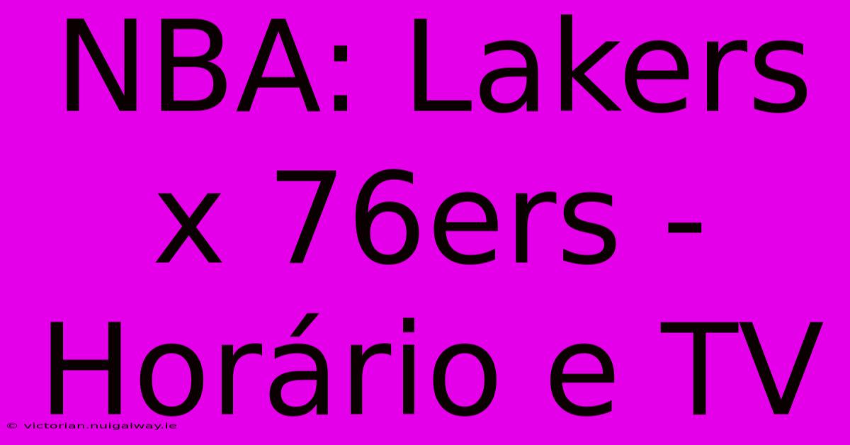 NBA: Lakers X 76ers - Horário E TV