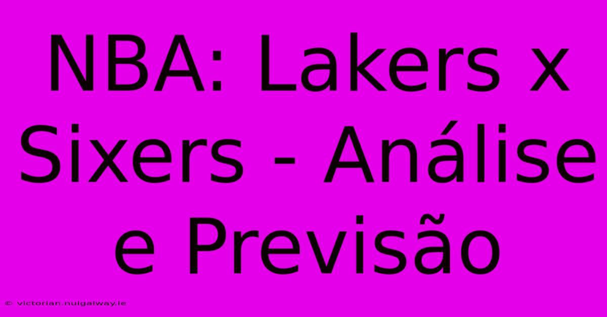 NBA: Lakers X Sixers - Análise E Previsão