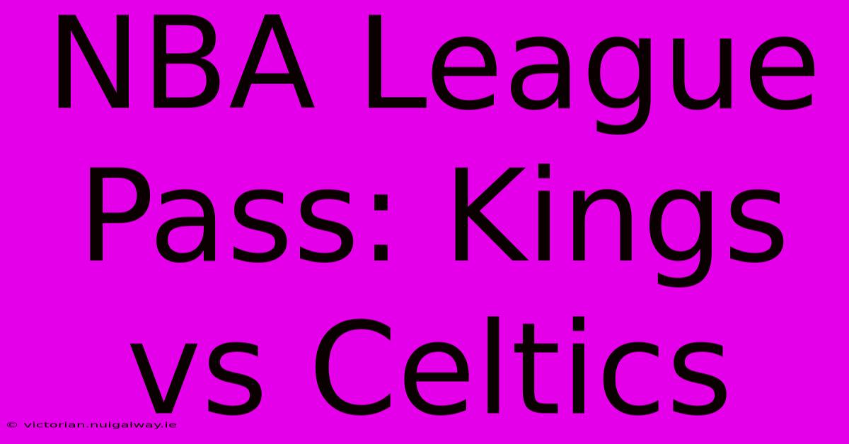 NBA League Pass: Kings Vs Celtics