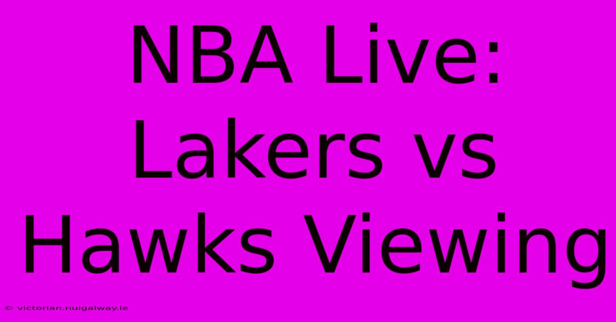 NBA Live: Lakers Vs Hawks Viewing