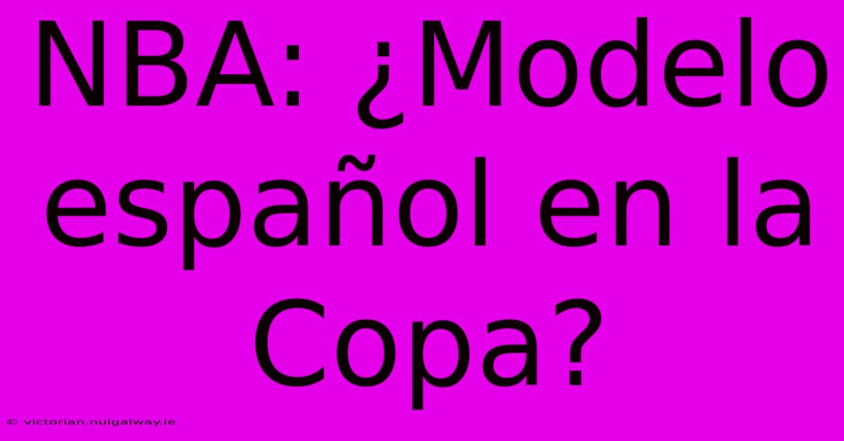 NBA: ¿Modelo Español En La Copa?