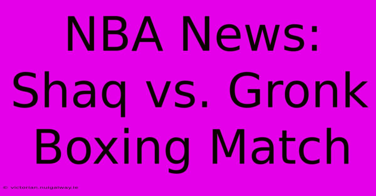 NBA News: Shaq Vs. Gronk Boxing Match