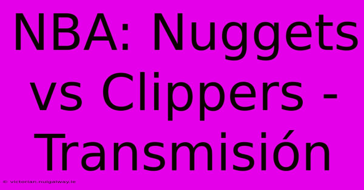 NBA: Nuggets Vs Clippers - Transmisión