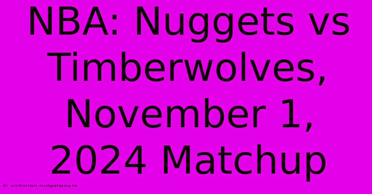 NBA: Nuggets Vs Timberwolves, November 1, 2024 Matchup