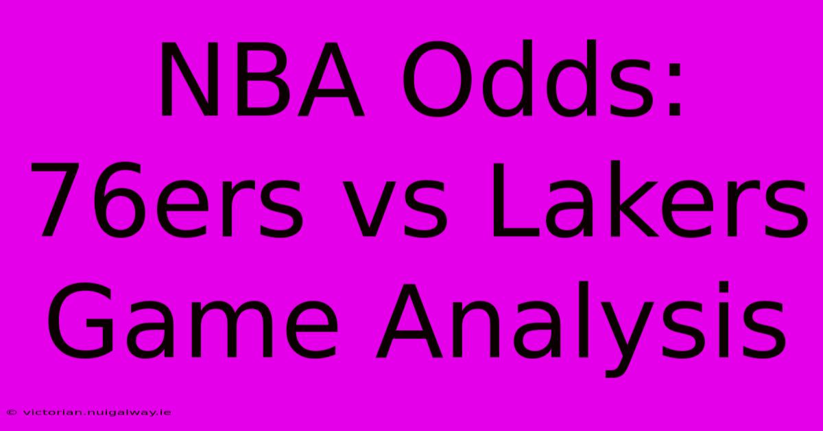 NBA Odds: 76ers Vs Lakers Game Analysis 