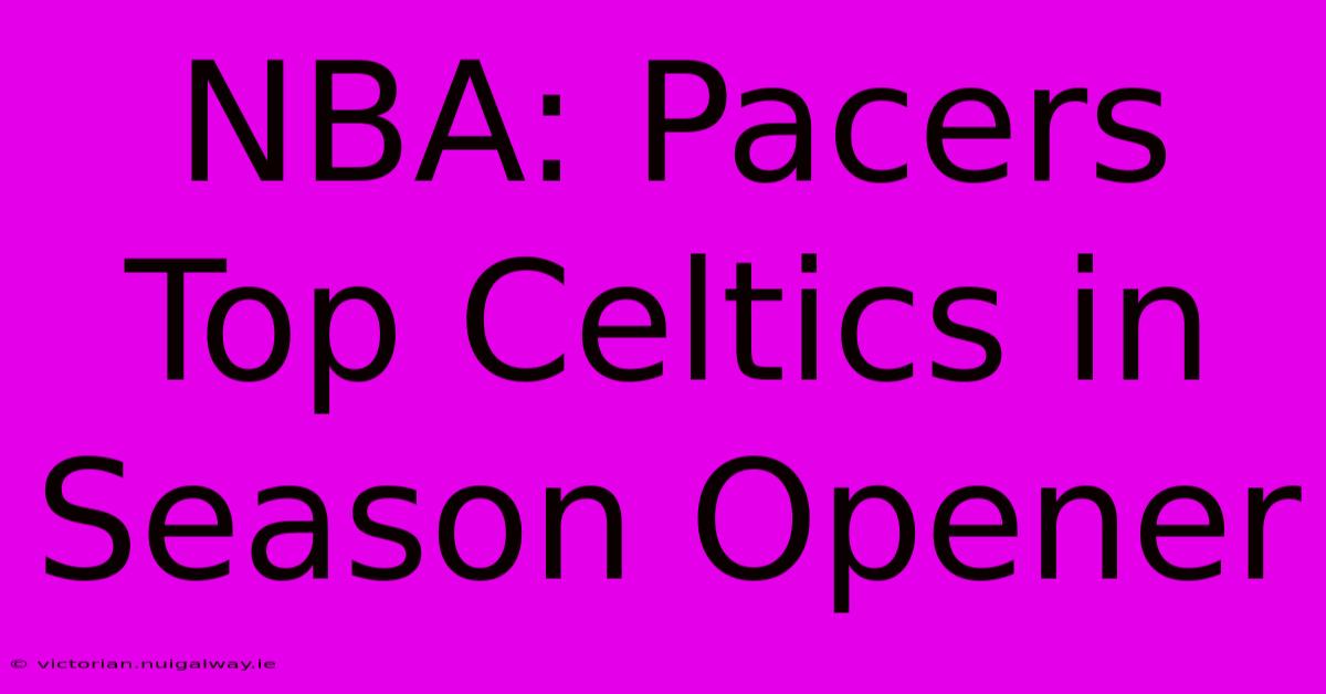 NBA: Pacers Top Celtics In Season Opener