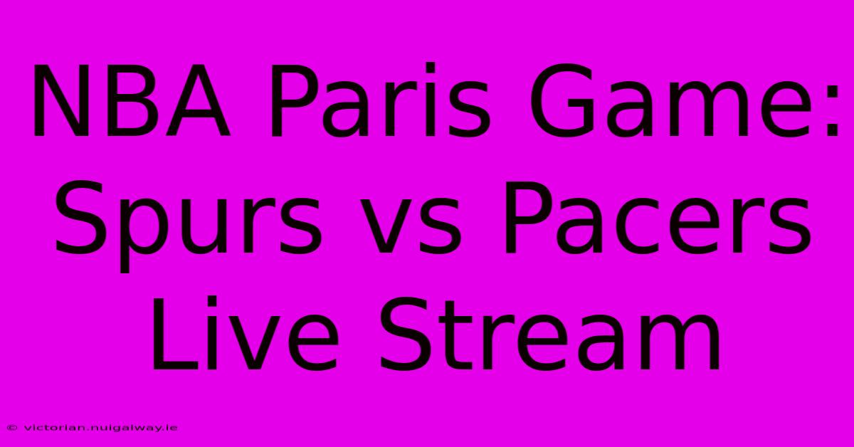 NBA Paris Game: Spurs Vs Pacers Live Stream