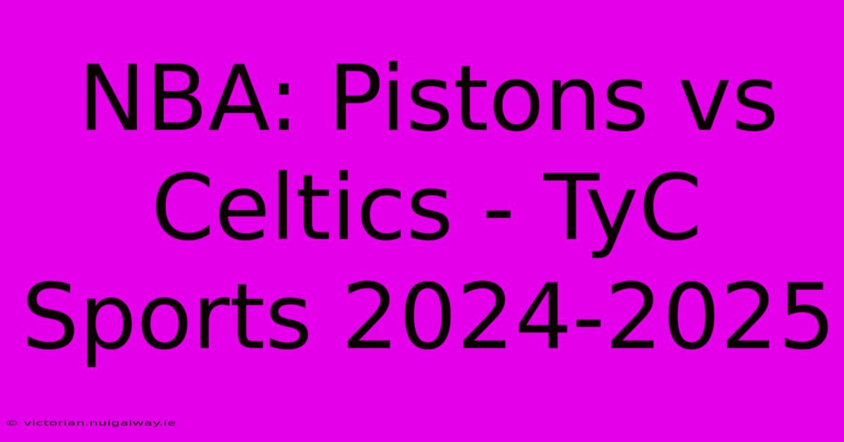 NBA: Pistons Vs Celtics - TyC Sports 2024-2025 