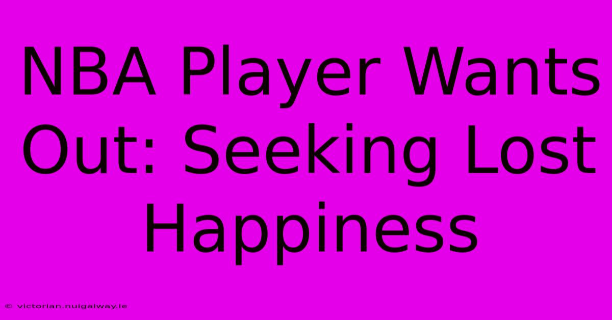 NBA Player Wants Out: Seeking Lost Happiness