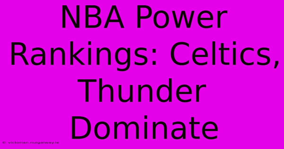 NBA Power Rankings: Celtics, Thunder Dominate 