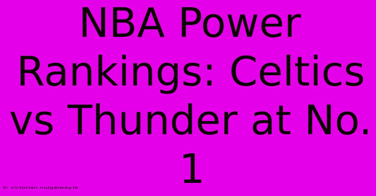 NBA Power Rankings: Celtics Vs Thunder At No. 1