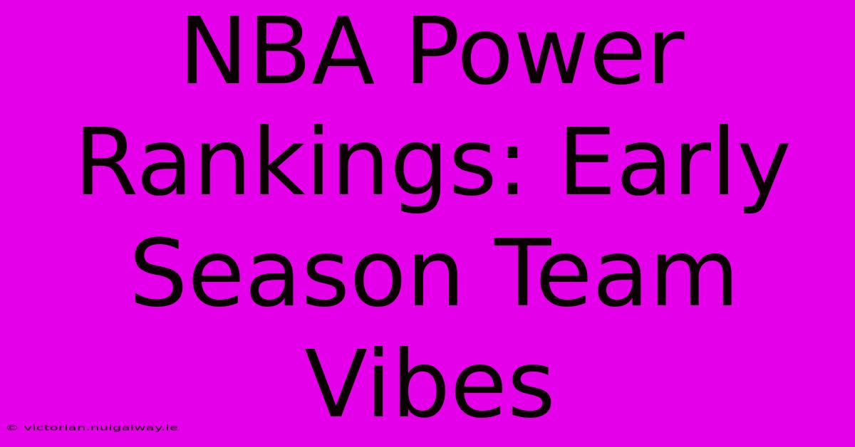 NBA Power Rankings: Early Season Team Vibes