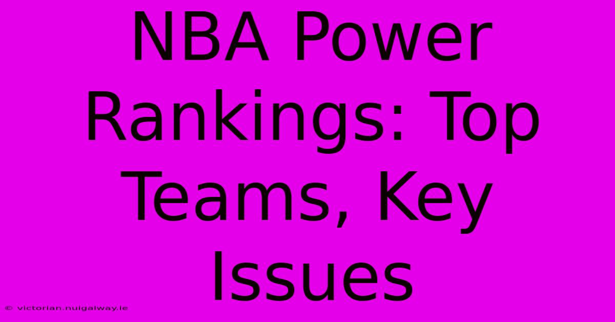 NBA Power Rankings: Top Teams, Key Issues