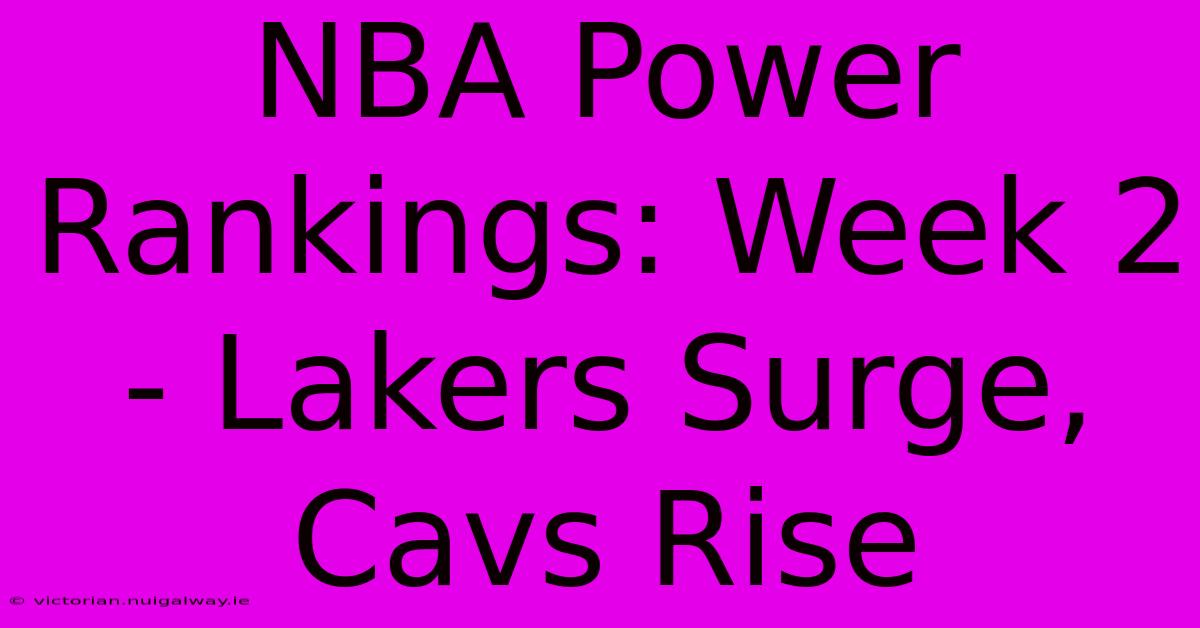 NBA Power Rankings: Week 2 - Lakers Surge, Cavs Rise