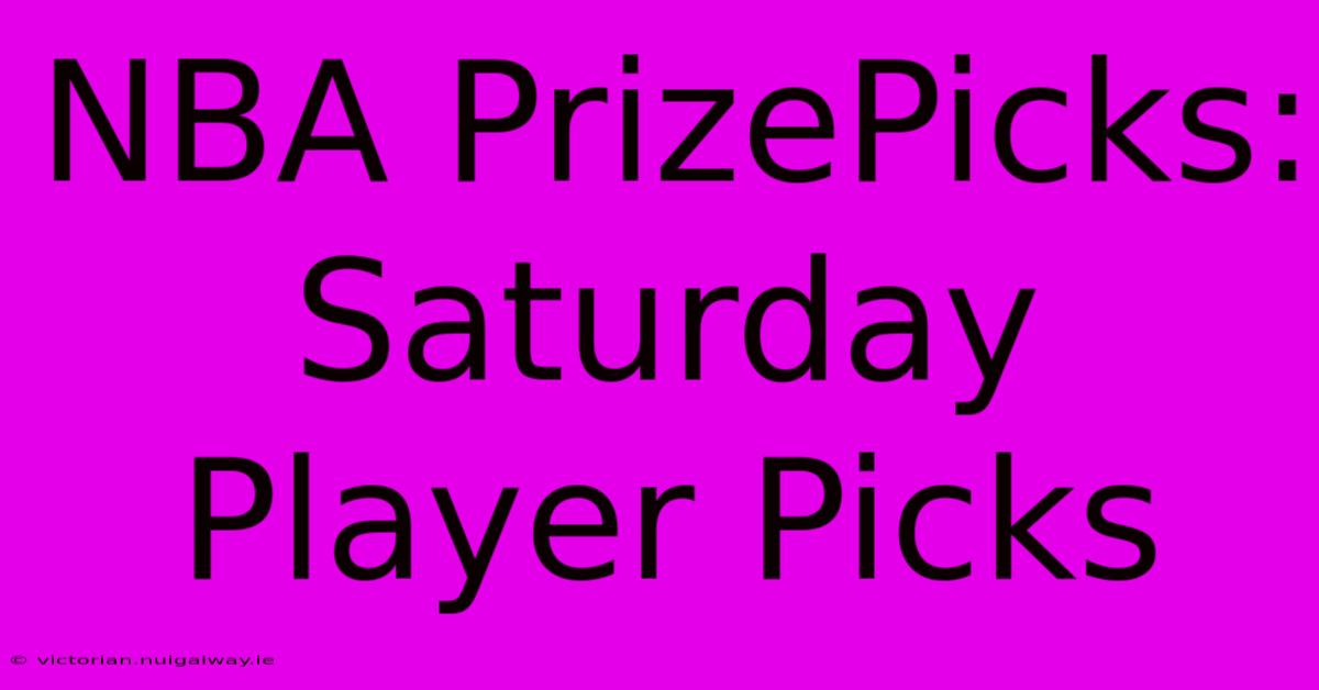 NBA PrizePicks: Saturday Player Picks