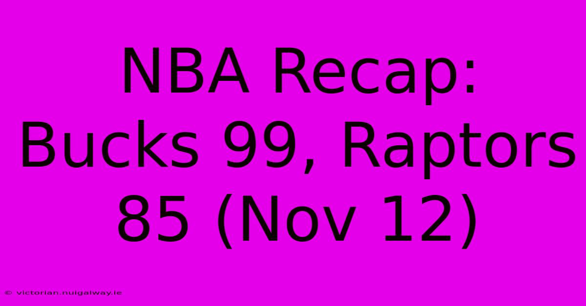 NBA Recap: Bucks 99, Raptors 85 (Nov 12)